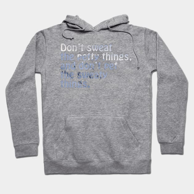 Don’t sweat the petty things, and don’t pet the sweaty things. Hoodie by afternoontees